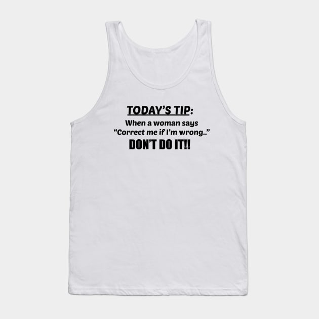 Today's advice for men; funny; joke; design for men; male; funny gift for him; dad; husband; father; father's day gift; grandad; gift; humor; humorous; gift for husband; birthday; advice for men; laugh; Tank Top by Be my good time